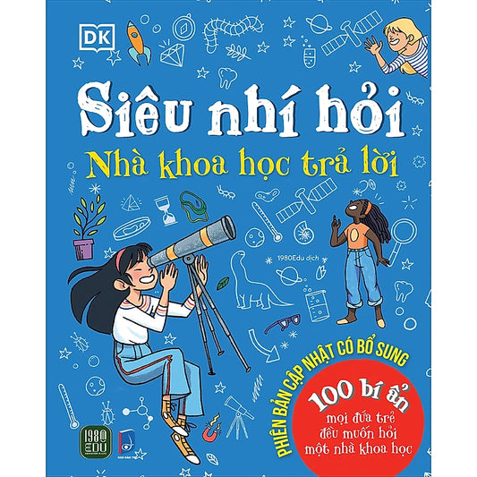 Siêu Nhí Hỏi Nhà Khoa Học Trả Lời - 100 Bí Ẩn Mọi Đứa Trẻ Đều Muốn Hỏi Một Nhà Khoa Học