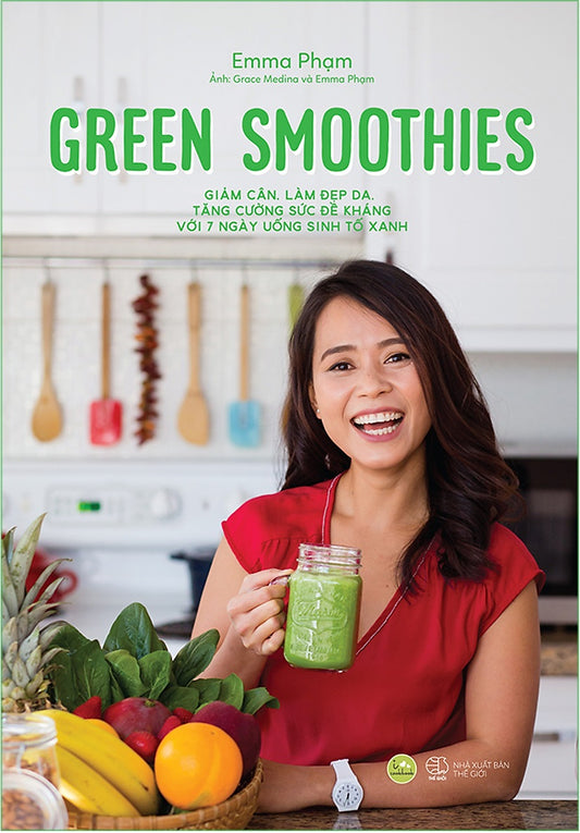 Green Smoothies - Giảm Cân, Làm Đẹp Da, Tăng Cường Sức Đề Kháng Với 7 Ngày Uống Sinh Tố Xanh