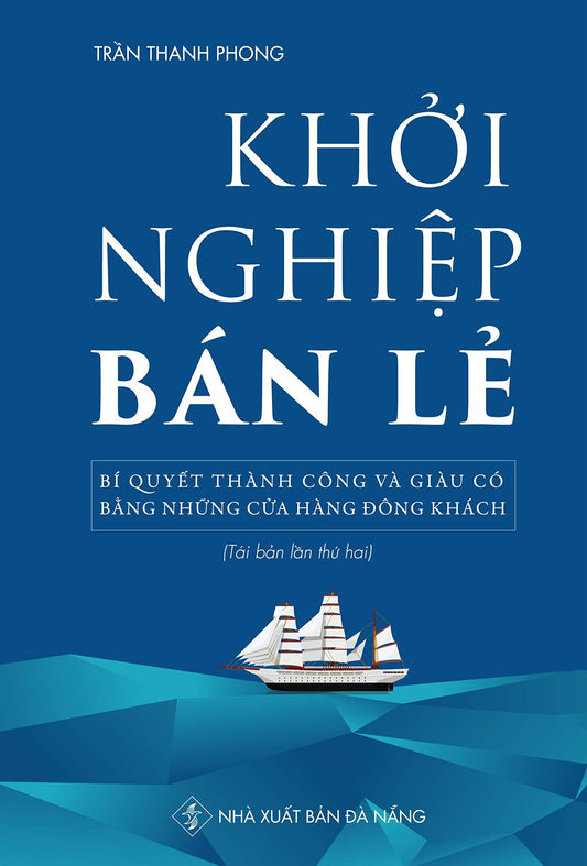 Khởi Nghiệp Bán Lẻ - Bí Quyết Thành Công Và Giàu Có Bằng Những Cửa Hàng Đông Khách - Công Thức Kinh Doanh Và Quản Lý Cửa Hàng Hiệu Quả